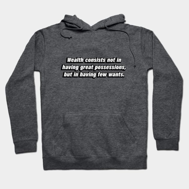 Wealth consists not in having great possessions, but in having few wants Hoodie by BL4CK&WH1TE 